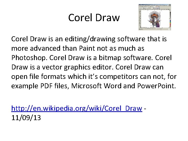 Corel Draw is an editing/drawing software that is more advanced than Paint not as