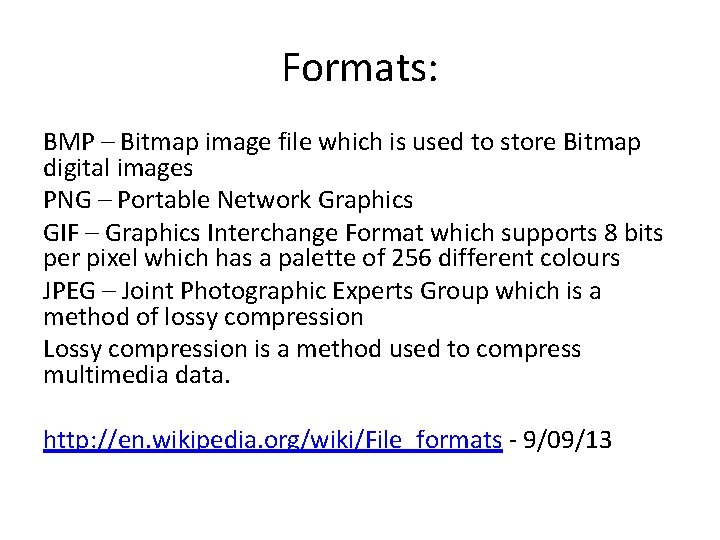 Formats: BMP – Bitmap image file which is used to store Bitmap digital images