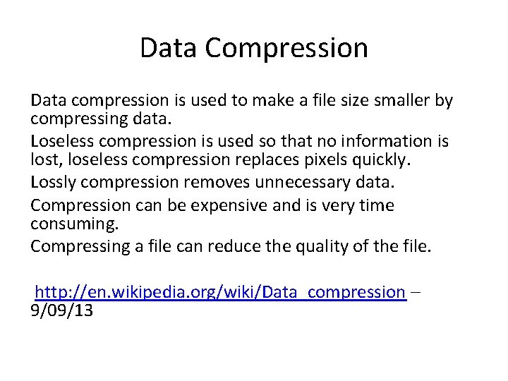 Data Compression Data compression is used to make a file size smaller by compressing Data Compression Data compression is used to make a file size smaller by compressing