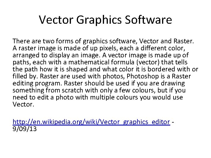 Vector Graphics Software There are two forms of graphics software, Vector and Raster. A Vector Graphics Software There are two forms of graphics software, Vector and Raster. A