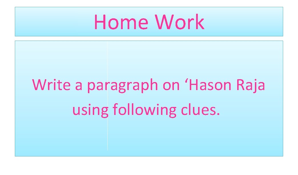 Home Work Write a paragraph on ‘Hason Raja using following clues. 