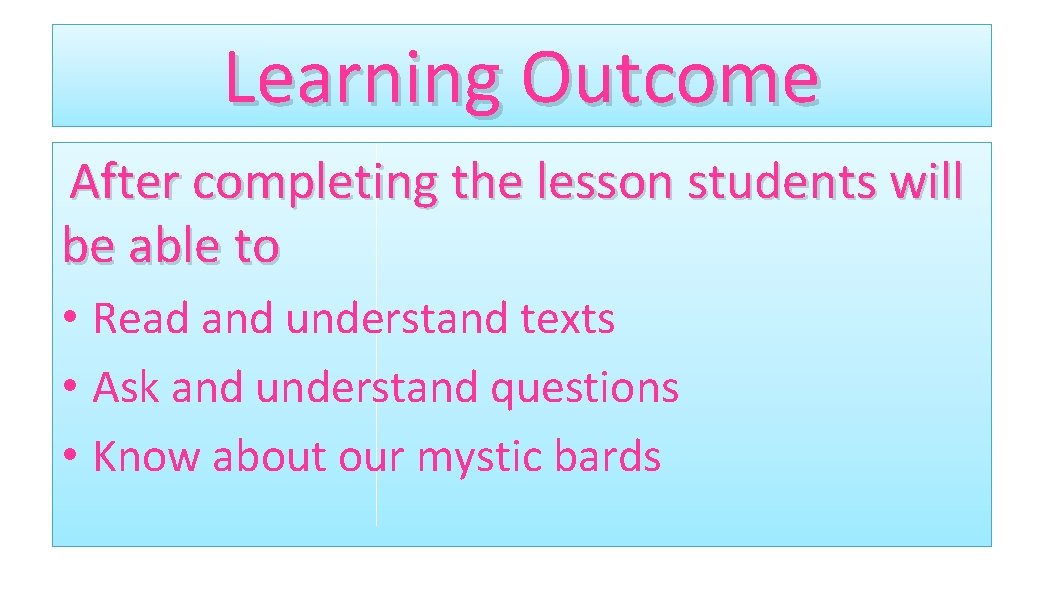 Learning Outcome After completing the lesson students will be able to • Read and