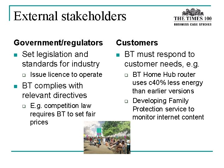 External stakeholders Government/regulators n Set legislation and standards for industry q n Issue licence