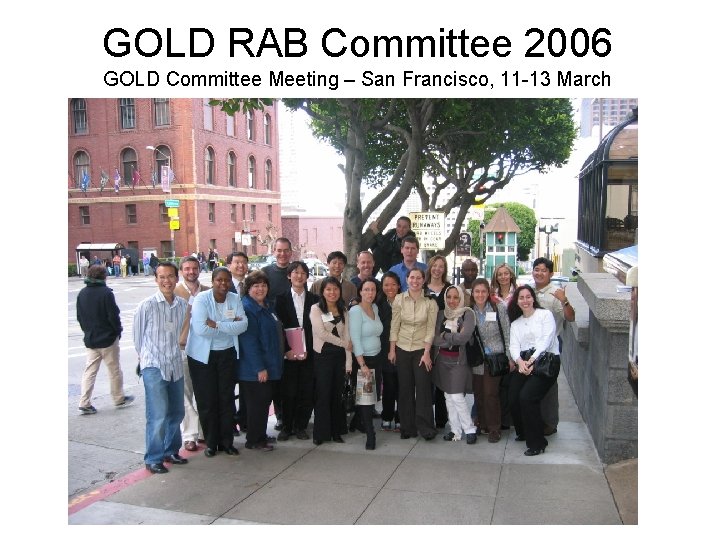 GOLD RAB Committee 2006 GOLD Committee Meeting – San Francisco, 11 -13 March 