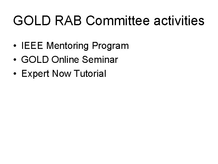 GOLD RAB Committee activities • IEEE Mentoring Program • GOLD Online Seminar • Expert