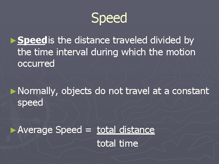 Speed ► Speed is the distance traveled divided by the time interval during which