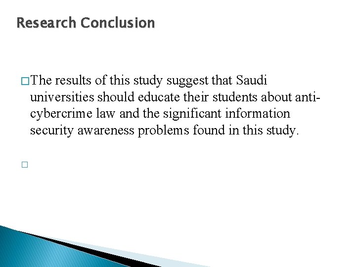 Research Conclusion � The results of this study suggest that Saudi universities should educate