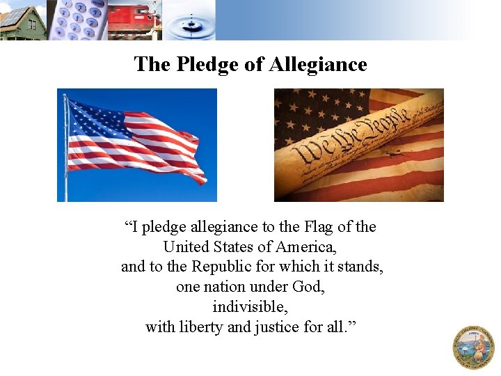 The Pledge of Allegiance “I pledge allegiance to the Flag of the United States