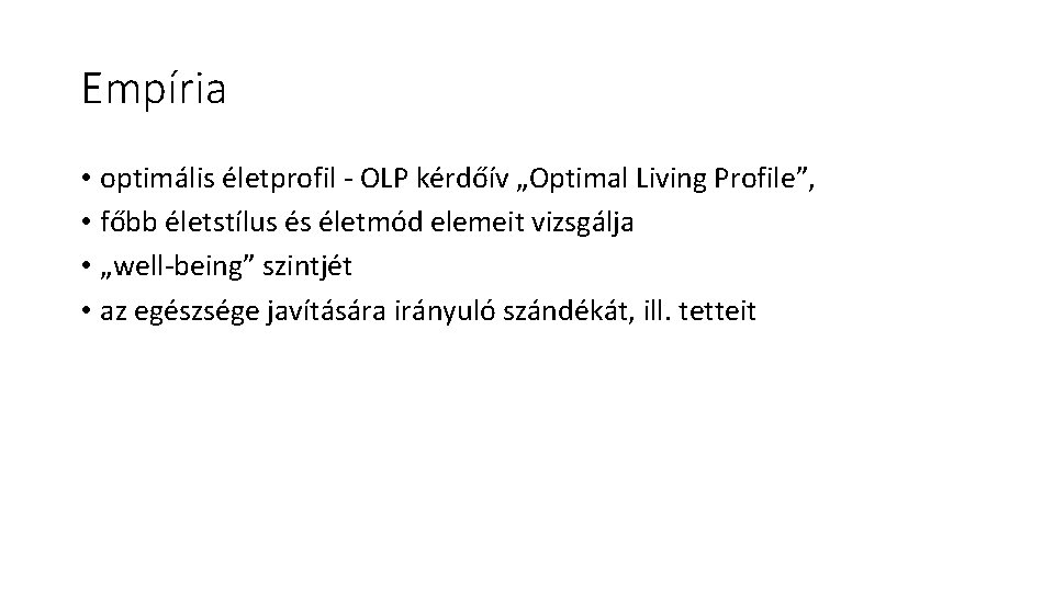 Empíria • optimális életprofil - OLP kérdőív „Optimal Living Profile”, • főbb életstílus és
