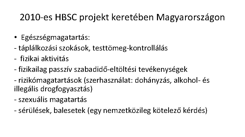 2010 -es HBSC projekt keretében Magyarországon • Egészségmagatartás: - táplálkozási szokások, testtömeg-kontrollálás - fizikai