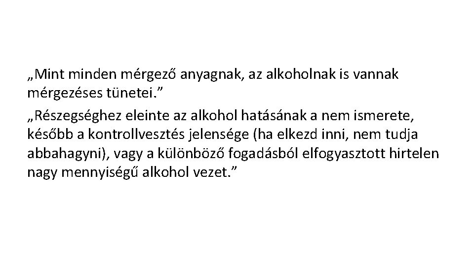 „Mint minden mérgező anyagnak, az alkoholnak is vannak mérgezéses tünetei. ” „Részegséghez eleinte az