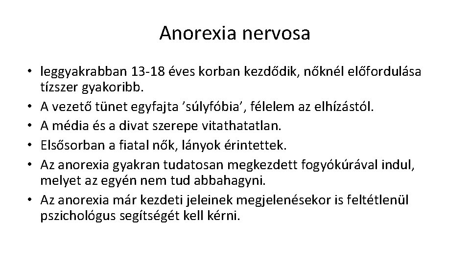 Anorexia nervosa • leggyakrabban 13 -18 éves korban kezdődik, nőknél előfordulása tízszer gyakoribb. •