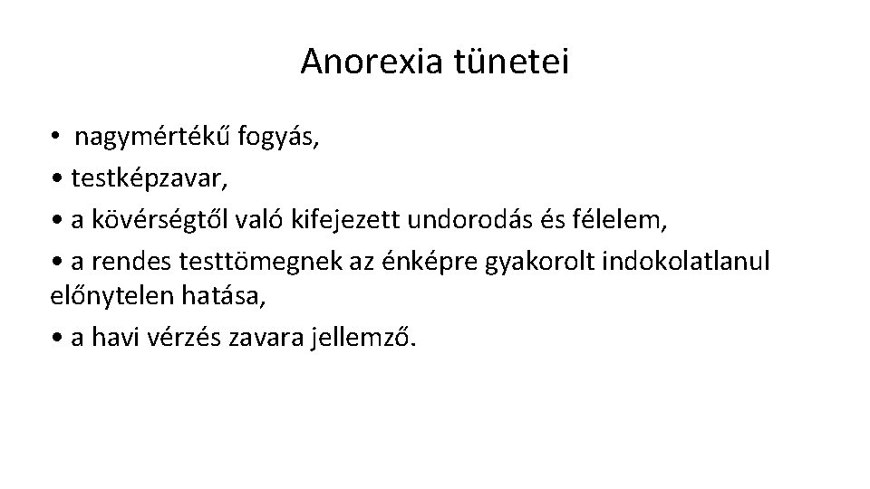 Anorexia tünetei • nagymértékű fogyás, • testképzavar, • a kövérségtől való kifejezett undorodás és