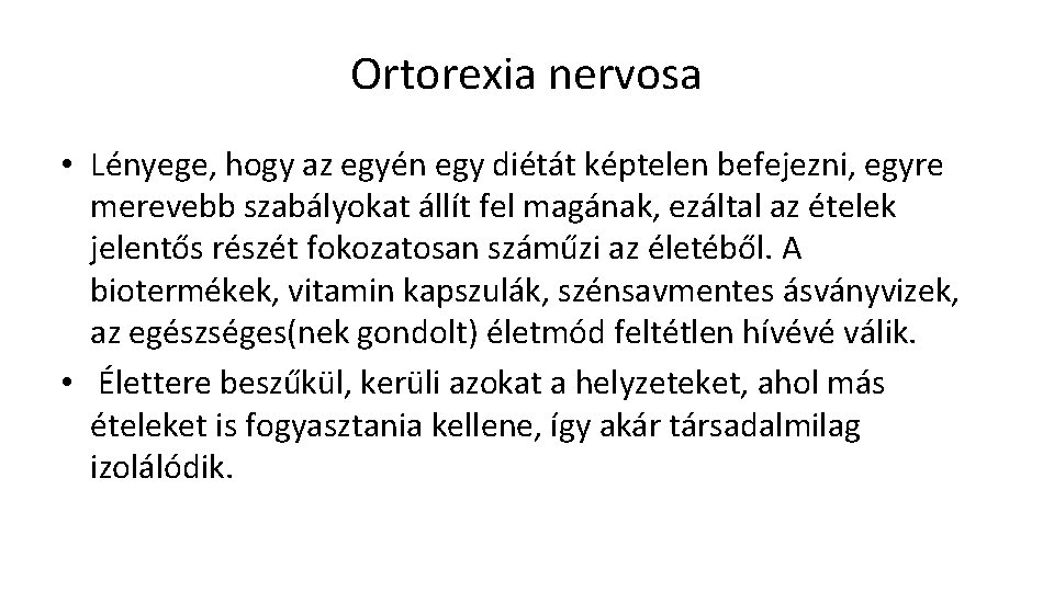 Ortorexia nervosa • Lényege, hogy az egyén egy diétát képtelen befejezni, egyre merevebb szabályokat