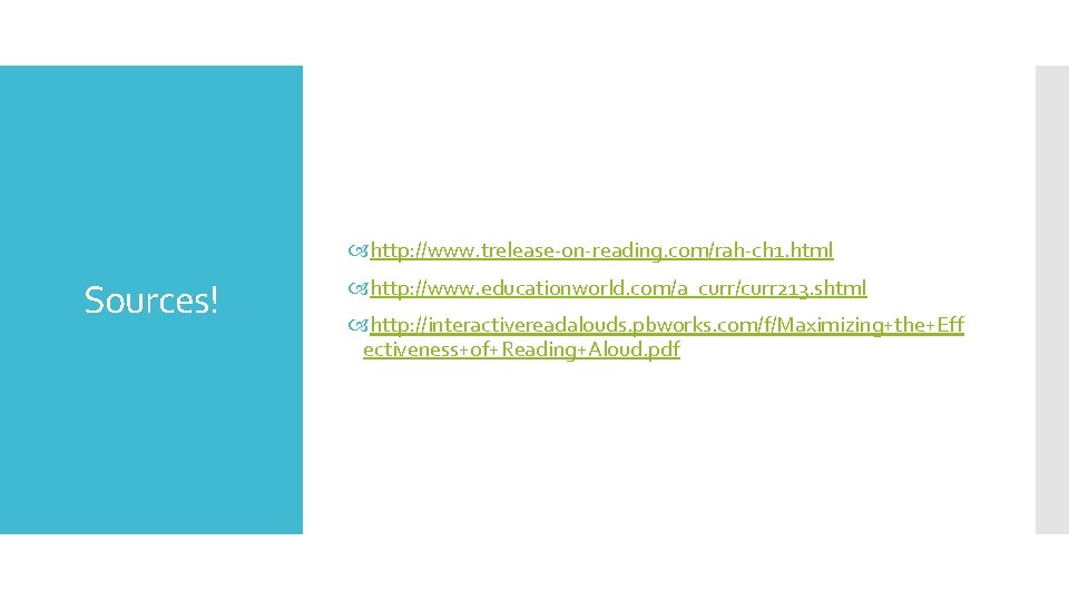  http: //www. trelease-on-reading. com/rah-ch 1. html Sources! http: //www. educationworld. com/a_curr/curr 213. shtml