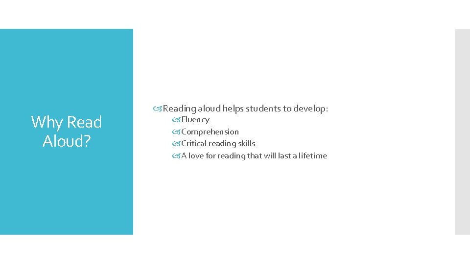 Why Read Aloud? Reading aloud helps students to develop: Fluency Comprehension Critical reading skills