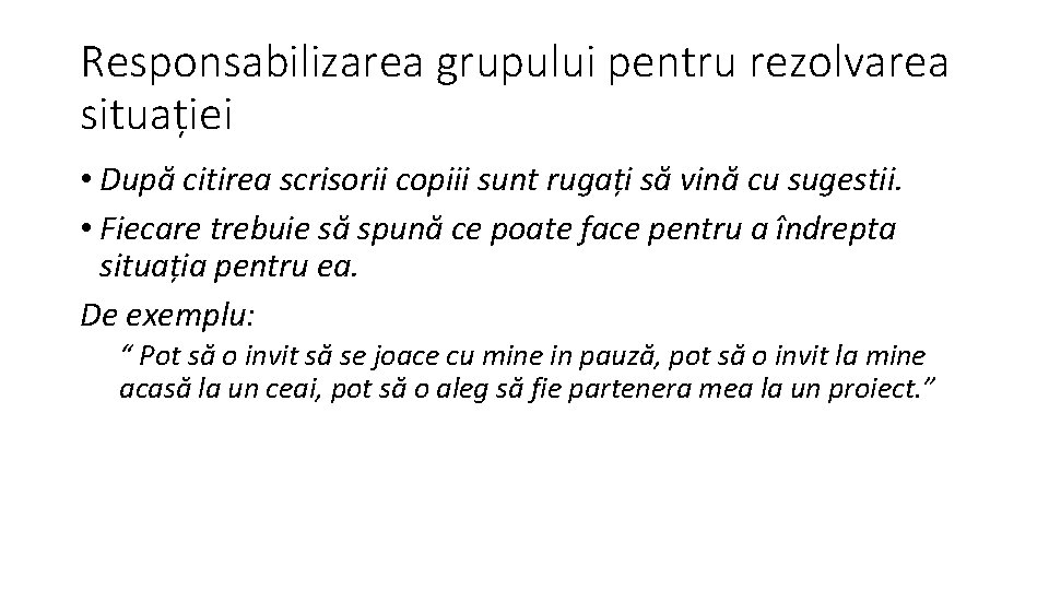 Responsabilizarea grupului pentru rezolvarea situației • După citirea scrisorii copiii sunt rugați să vină