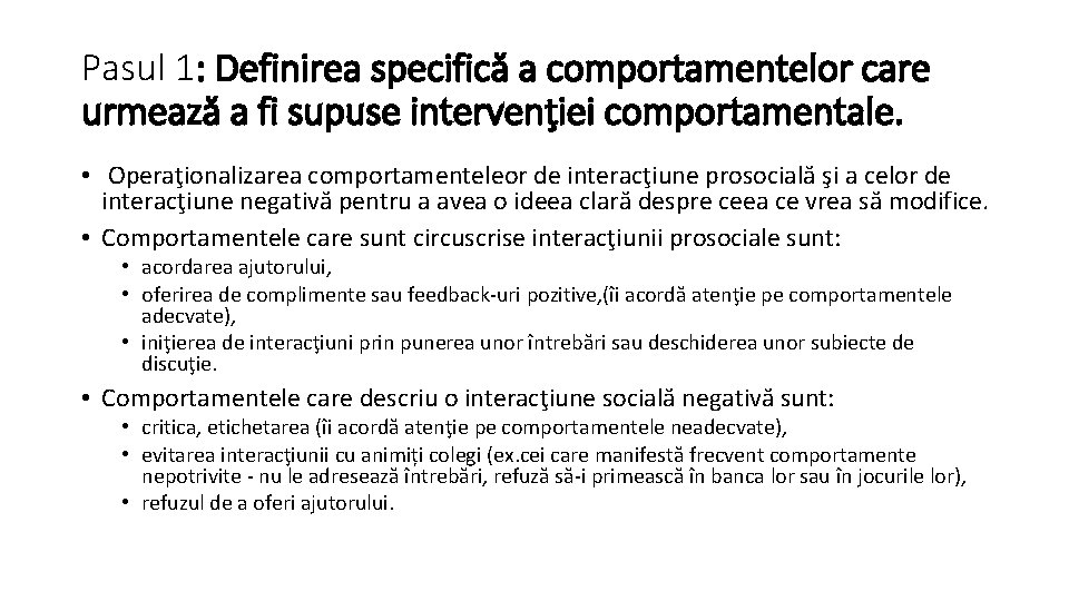 Pasul 1: Definirea specifică a comportamentelor care urmează a fi supuse intervenţiei comportamentale. •