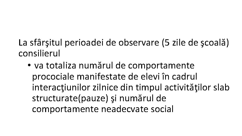 La sfârşitul perioadei de observare (5 zile de şcoală) consilierul • va totaliza numărul