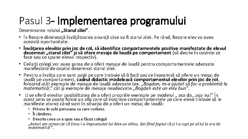 Pasul 3 - Implementarea programului Desemnarea rolului „Starul zilei”. • În fiecare dimineaţă învăţătoarea