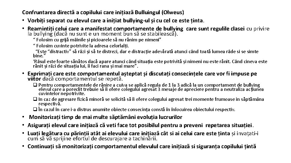 Confruntarea directă a copilului care inițiază Bulluingul (Olweus) • Vorbiți separat cu elevul care