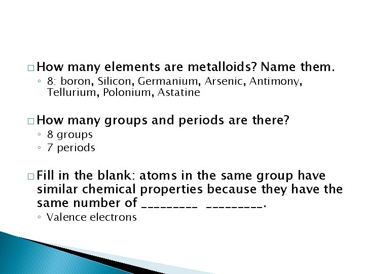 � How many elements are metalloids? Name them. � How many groups and periods