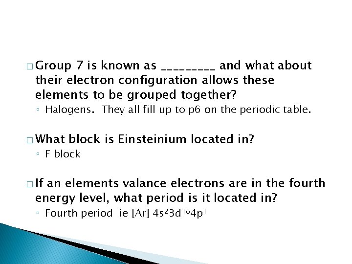 � Group 7 is known as _____ and what about their electron configuration allows