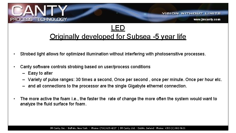 LED Originally developed for Subsea -5 year life • Strobed light allows for optimized