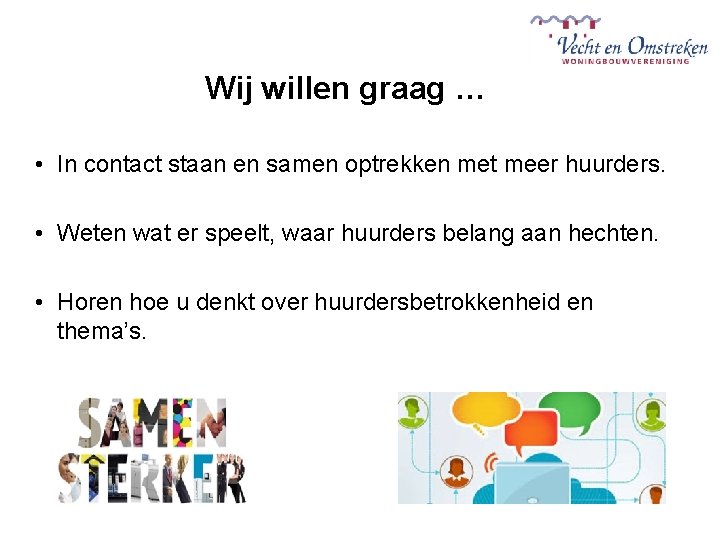 Wij willen graag … • In contact staan en samen optrekken met meer huurders.