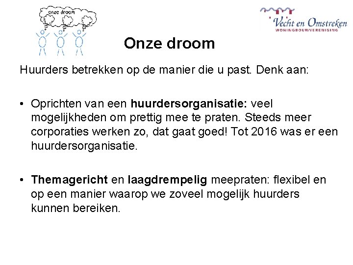 Onze droom Huurders betrekken op de manier die u past. Denk aan: • Oprichten
