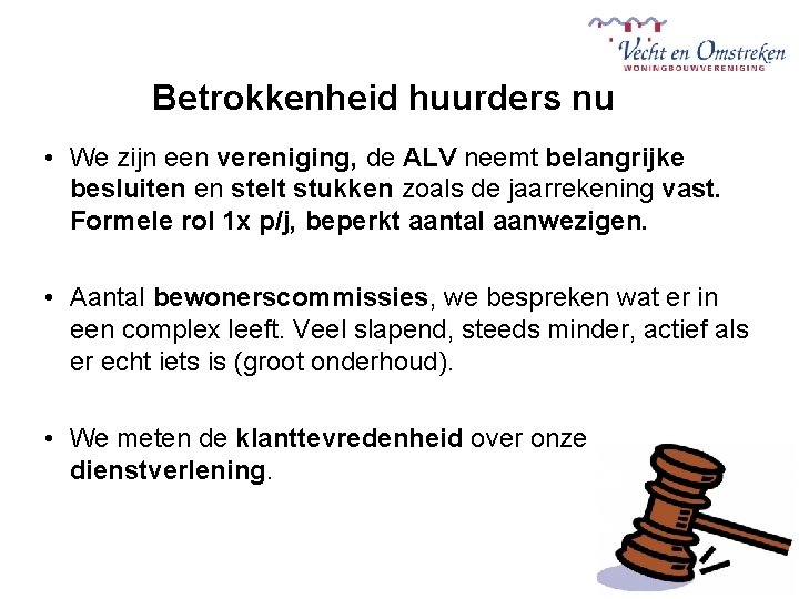 Betrokkenheid huurders nu • We zijn een vereniging, de ALV neemt belangrijke besluiten en