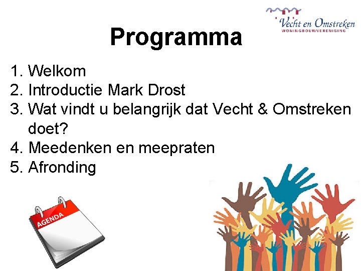 Programma 1. Welkom 2. Introductie Mark Drost 3. Wat vindt u belangrijk dat Vecht