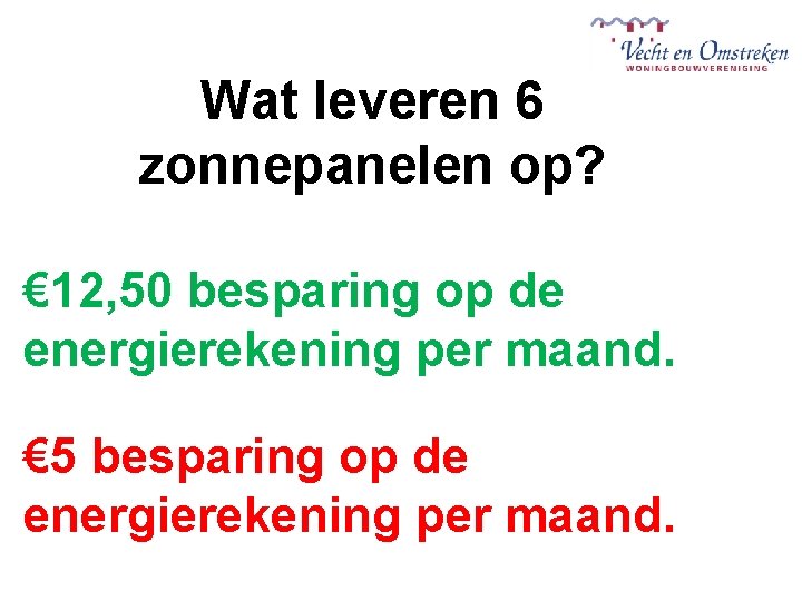 Wat leveren 6 zonnepanelen op? € 12, 50 besparing op de energierekening per maand.