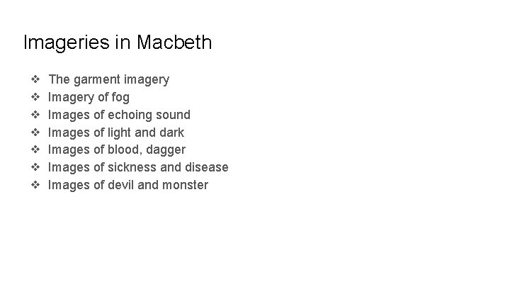 Imageries in Macbeth ❖ ❖ ❖ ❖ The garment imagery Imagery of fog Images