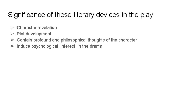 Significance of these literary devices in the play ➢ ➢ Character revelation Plot development