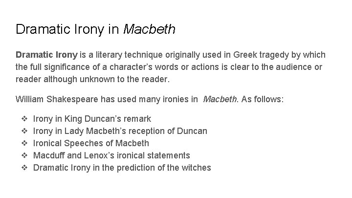 Dramatic Irony in Macbeth Dramatic Irony is a literary technique originally used in Greek
