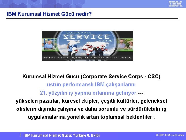 IBM Kurumsal Hizmet Gücü nedir? Kurumsal Hizmet Gücü (Corporate Service Corps - CSC) üstün