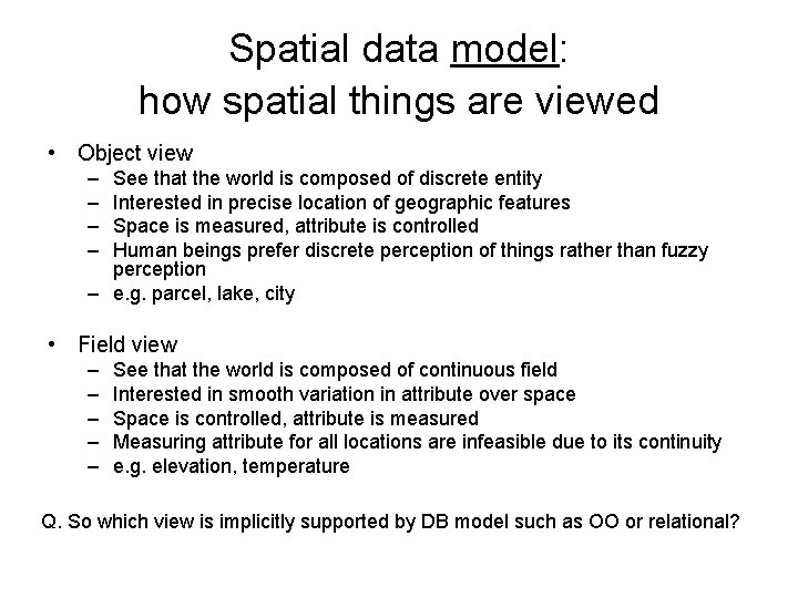 Spatial data model: how spatial things are viewed • Object view – – See