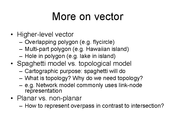 More on vector • Higher-level vector – Overlapping polygon (e. g. flycircle) – Multi-part