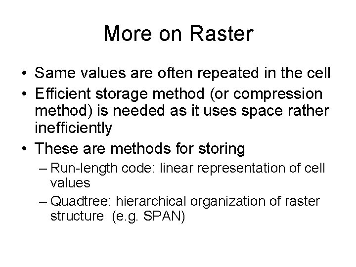 More on Raster • Same values are often repeated in the cell • Efficient