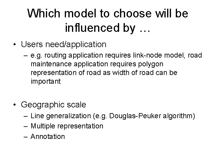 Which model to choose will be influenced by … • Users need/application – e.