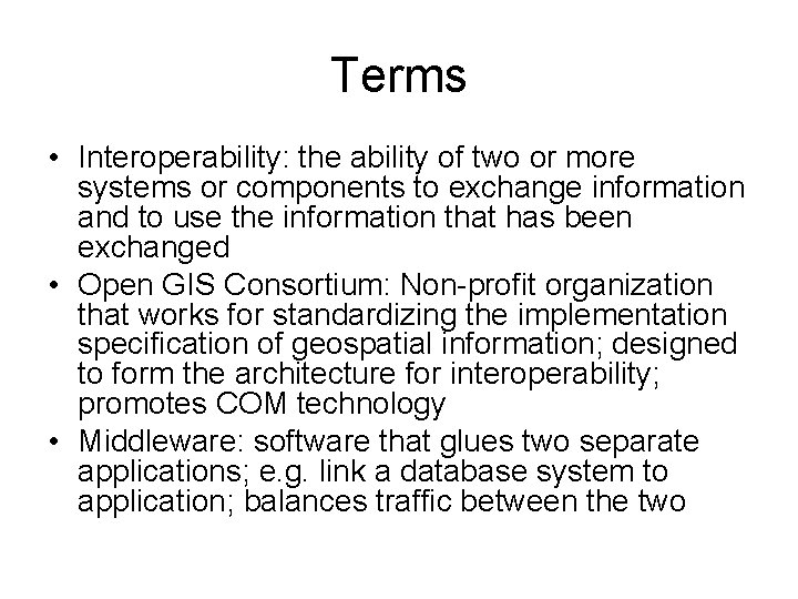 Terms • Interoperability: the ability of two or more systems or components to exchange