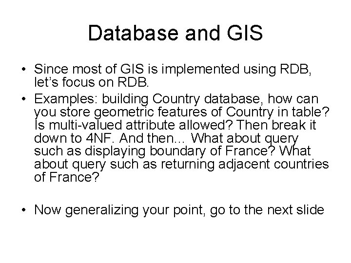 Database and GIS • Since most of GIS is implemented using RDB, let’s focus