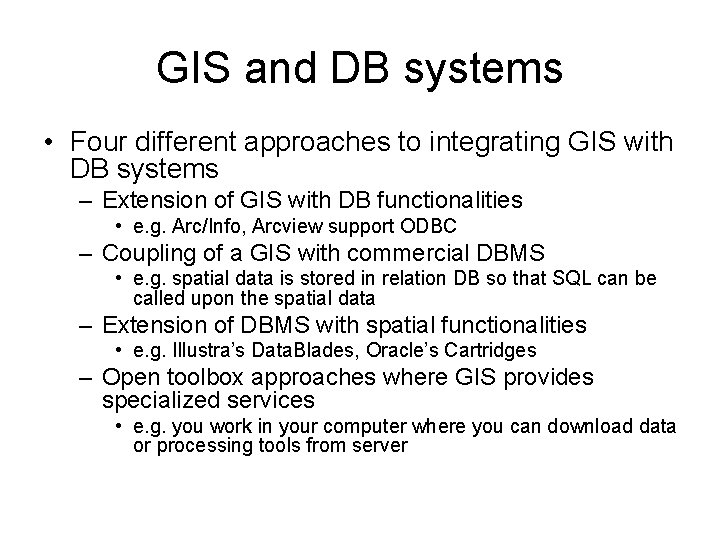 GIS and DB systems • Four different approaches to integrating GIS with DB systems