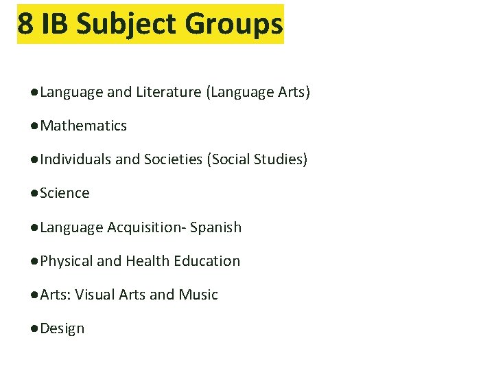 8 IB Subject Groups ●Language and Literature (Language Arts) ●Mathematics ●Individuals and Societies (Social