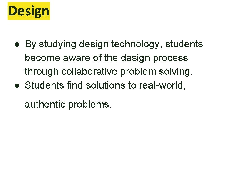 Design ● By studying design technology, students become aware of the design process through