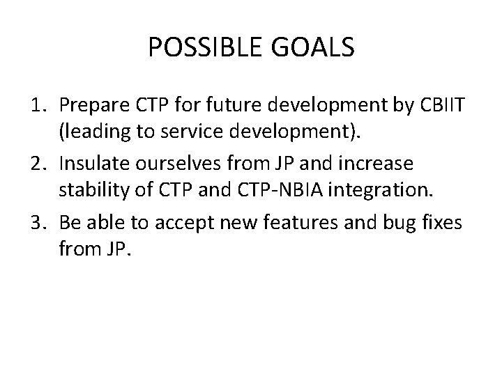POSSIBLE GOALS 1. Prepare CTP for future development by CBIIT (leading to service development).