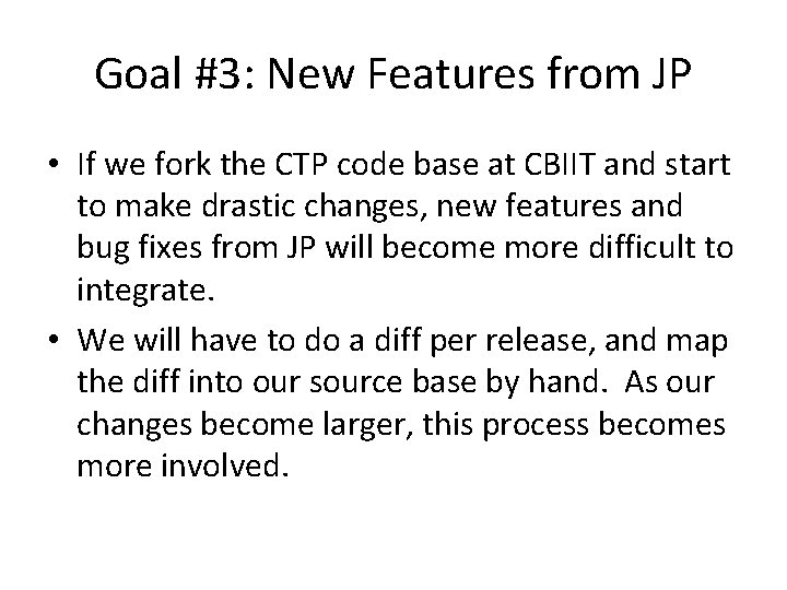Goal #3: New Features from JP • If we fork the CTP code base