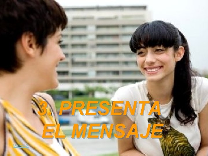 3. PRESENTA EL MENSAJE Video 2 