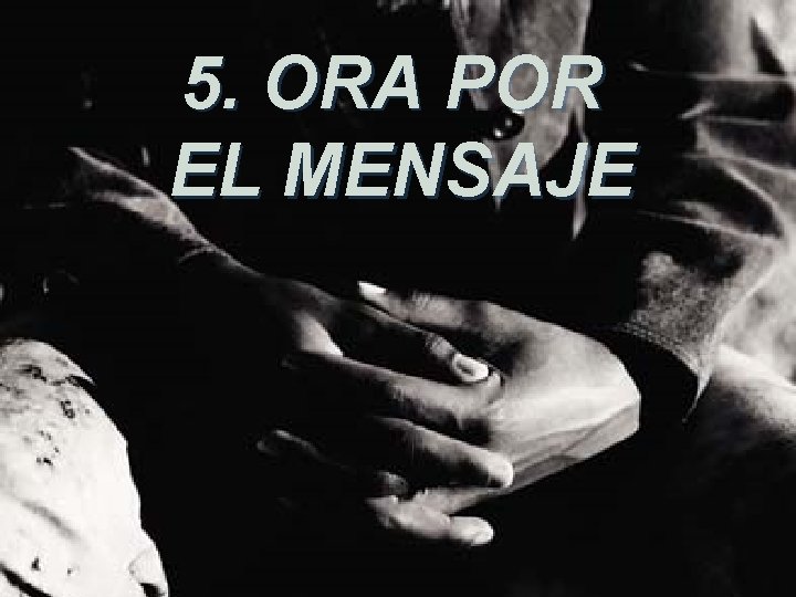 5. ORA POR EL MENSAJE 